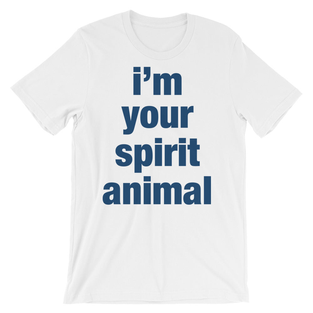 I'm Your Spirit Animal Tee (unisex)