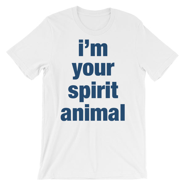 I'm Your Spirit Animal Tee (unisex)
